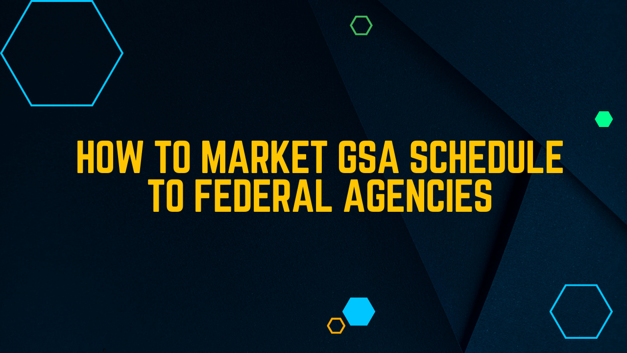 How to Market GSA Schedule to Federal Agencies: Expert Tips